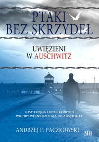 Ptaki bez skrzydeł. Uwięzieni w Auschwitz - Andrzej F. Paczkowski - ebook + audiobook