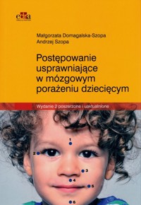 Postępowanie usprawniające w mózgowym porażeniu dziecięcym - Domagalska-Szopa Małgorzata, Szopa Andrzej - książka
