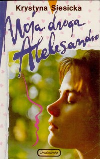 Moja droga Aleksandro - Krystyna Siesicka - ebook