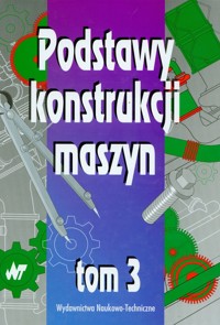 Podstawy konstrukcji maszyn Tom 3 -  - książka