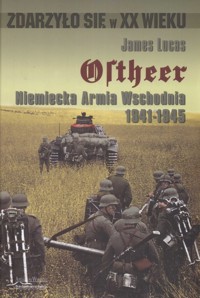 Ostheer Niemiecka armia wschodnia 1941-1945 - James Lucas - książka