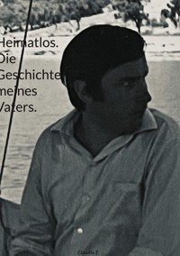 Heimatlos. Die Geschichte meines Vaters. - Claudia T. - ebook
