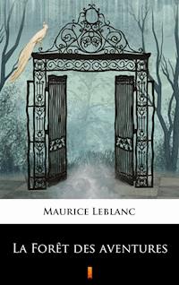 La Forêt des aventures - Maurice Leblanc, André de Maricourt - ebook