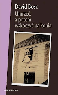 Umrzeć, a potem wskoczyć na konia - David Bosc - książka
