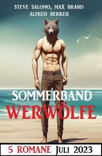 Sommerband Werwölfe Juli 2023: 5 Romane - Alfred Bekker - ebook