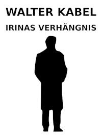 Irinas Verhängnis - Walter Kabel - ebook