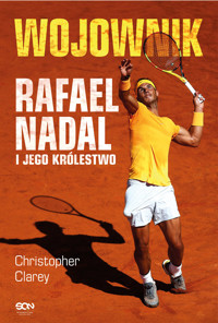 Wojownik. Rafael Nadal i jego królestwo - Christopher Clarey - ebook + książka