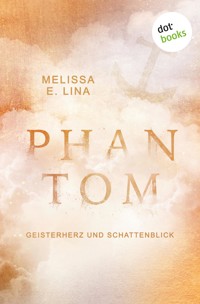 Phantom – Geisterherz und Schattenblick - Melissa E. Lina - ebook
