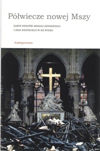 Półwiecze nowej Mszy Zarys dziejów Mszału rzymskiego i jego destrukcji w XX wieku -  - książka