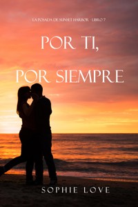 Por ti, por siempre (La posada de Sunset Harbor - Libro 7) - Sophie Love - ebook