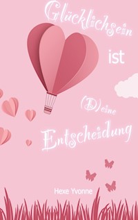 Glücklichsein ist (D)eine Entscheidung - Hexe Yvonne - ebook
