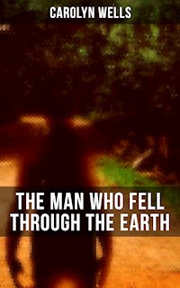 The Man Who Fell Through The Earth - Carolyn Wells - ebook