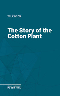 The Story of the Cotton Plant - Wilkinson - ebook