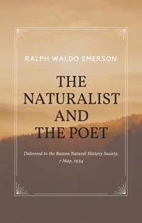 Essays by Ralph Waldo Emerson - The Naturalist and The Poet - Ralph Waldo Emerson - ebook