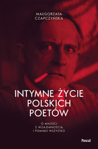 Intymne życie polskich poetów. O miłości z wzajemnością i pomimo wszystko - Małgorzata Czapczyńska - ebook + książka