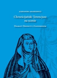 Chrześcijański Terencjusz na scenie - Araszkiewicz Aleksandra - książka
