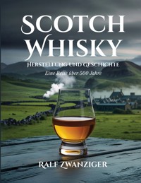 Scotch Whisky - Herstellung und Geschichte - Ralf Zwanziger - ebook