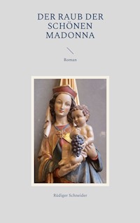 Der Raub der schönen Madonna - Rüdiger Schneider - ebook