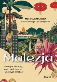 Malezja. Na tropie nosaczy, wiecznych imprez i ulicznych smaków - Karlińska Monika - książka