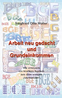 Arbeit neu gedacht und Grundeinkommen - Siegfried Otto Müller - ebook