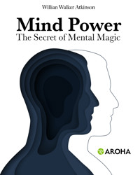 Mind Power: The Secret of Mental Magic - William Walker Atkinson - ebook