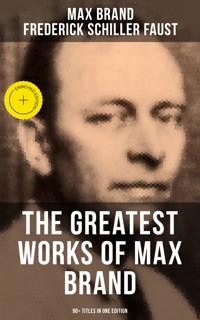 The Greatest Works of Max Brand - 90+ Titles in One Edition - Max Brand - ebook