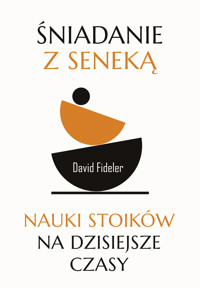 Śniadanie z Seneką. Nauki stoików na dzisiejsze czasy - David Fideler - ebook + książka