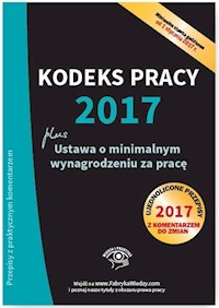Kodeks pracy 2017 Ustawa o minimalnym wynagrodzeniu za pracę Ujednolicone przepisy z komentarzem -  - książka