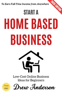 Start a Home-Based Business: - Drew Anderson - ebook