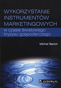 Wykorzystywanie instrumentów marketingowych w czasie światowego kryzysu gospodarczego - Bacior Michał - książka