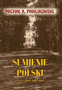 Sumienie Polski i inne szkice kresowe - Pawlikowski Michał K. - książka