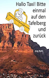 Hallo Taxi! Bitte einmal auf den Tafelberg und zurück - Jürg Roth - ebook