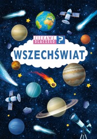 Ciekawe dlaczego? Wszechświat - zbiorowa praca - książka