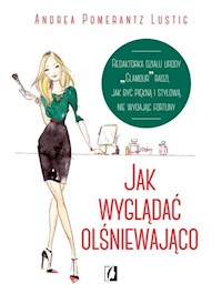 Jak wyglądać olśniewająco - Lustig Andrea Pomerantz - książka
