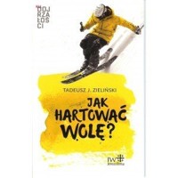 Jak hartować wolę? - Tadeusz ZIELIŃSKI - książka