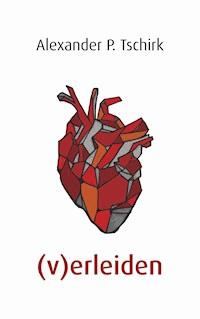 (v)erleiden - Alexander P. Tschirk - ebook