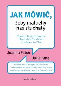 Jak mówić, żeby maluchy nas słuchały - Joanna Faber, Julie King - ebook + audiobook