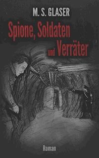 Spione, Soldaten und Verräter - M.S. Glaser - ebook