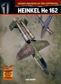 Secret Projects of the Luftwaffe: Heinkel He 162 - Sharp Dan - książka