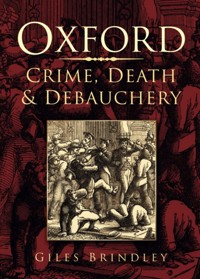 Oxford: Crime, Death and Debauchery - Giles Brindley - ebook