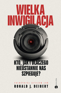 Wielka inwigilacja. Kto, jak i dlaczego nieustannie nas szpieguje? - Ronald J. Deibert - ebook + książka