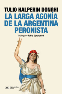 La larga agonía de la Argentina peronista - Tulio Haperin Donghi - ebook