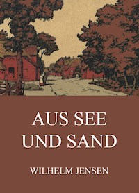 Aus See uns Sand - Wilhelm Jensen - ebook