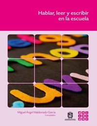 Hablar, leer y escribir en la escuela - Miguel Ángel Maldonado García - ebook