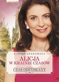 Alicja w krainie czasów Tom 3 Czas odzyskany - Ałbena Grabowska - książka