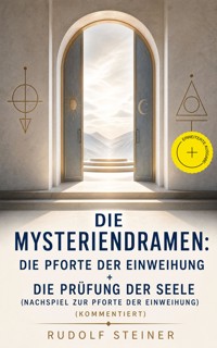 Die Mysteriendramen: Die Pforte der Einweihung + Die Prüfung der Seele (Nachspiel zur Pforte der Einweihung) (Kommentiert) - Rudolf Steiner - ebook