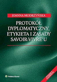 Protokół dyplomatyczny etykieta i zasady savoir-vivre'u - Joanna Modrzyńska - książka