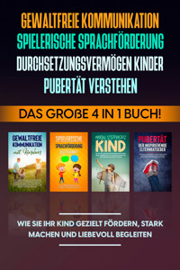 Gewaltfreie Kommunikation | Spielerische Sprachförderung | Durchsetzungsvermögen Kinder | Pubertät: Das große 4 in 1 Buch! Wie Sie Ihr Kind gezielt fördern, stark machen und liebevoll begleiten - Angela Eden - ebook
