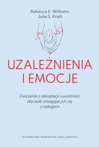 Uzależnienia i emocje - Williams Rebecca E., Kraft Julie S. - książka