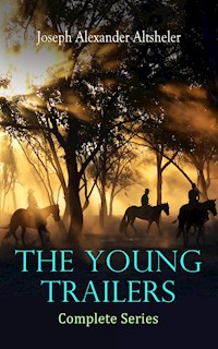 The Young Trailers - Complete Series - Joseph Alexander Altsheler - ebook
